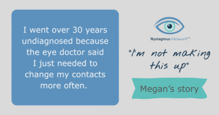 I went over 30 years undiagnosed because the eye doctor said I just needed to change my contacts more often.