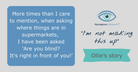 More times than I care to mention, when asking where things are in supermarkets, I have been asked 'Are you blind? It's right in front of you!'